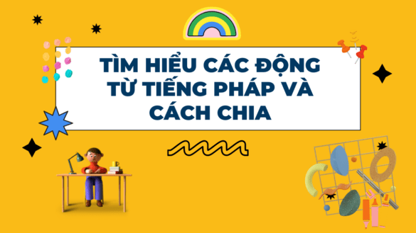 Động từ tiếng Pháp & cách chia