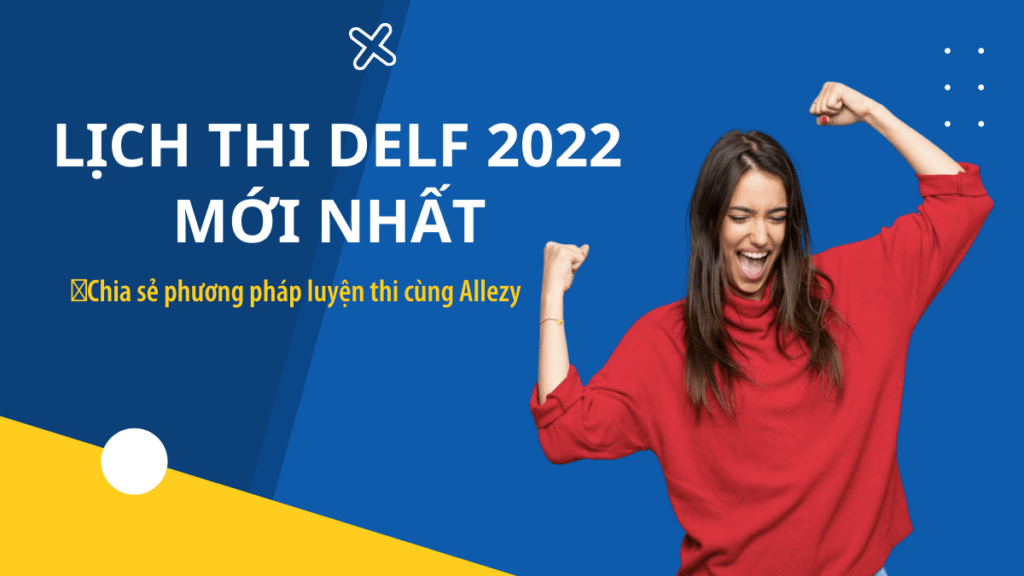 lich-thi-delf-2022-lich-thi-bang-tieng-phap-delf-dalf-2022