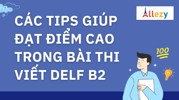 cac-tips-giup-dat-diem-cao-trong-bai-thi-viet-delf-b2