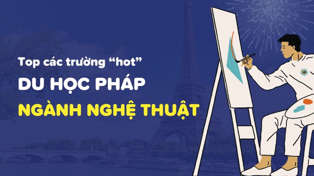 gợi ý các trường hot nhất 2025 du học pháp ngành nghệ thuật